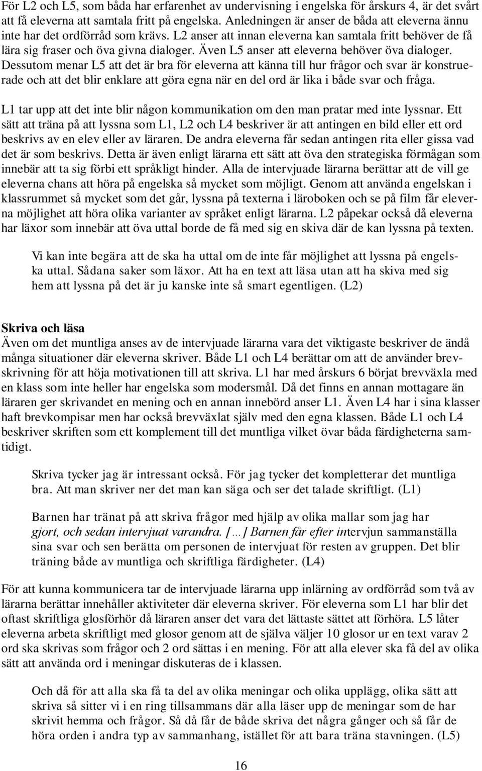 Även L5 anser att eleverna behöver öva dialoger.