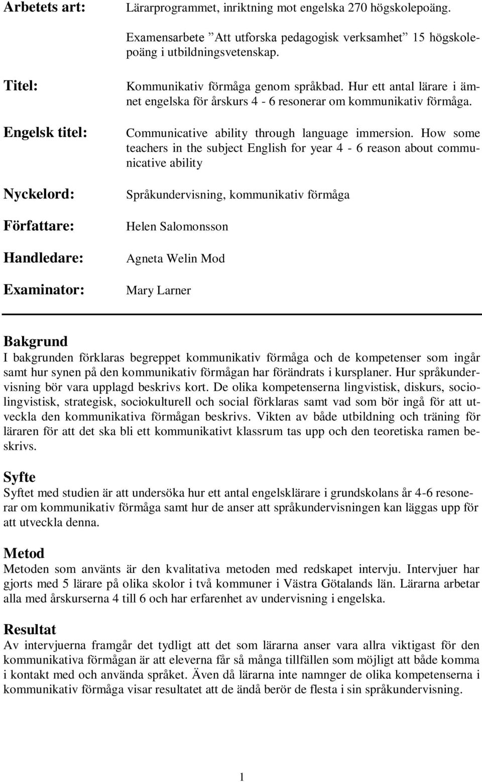 Communicative ability through language immersion.