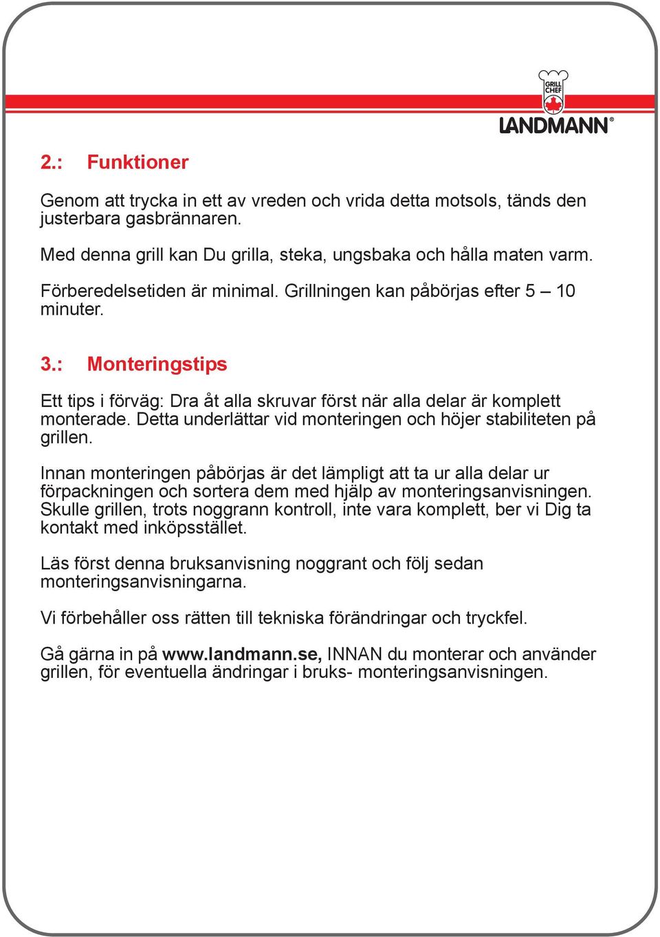 Detta underlättar vid monteringen och höjer stabiliteten på grillen.