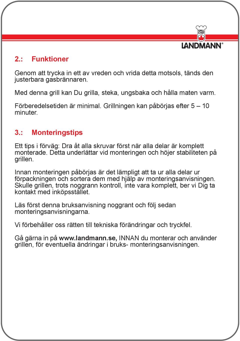 Detta underlättar vid monteringen och höjer stabiliteten på grillen.