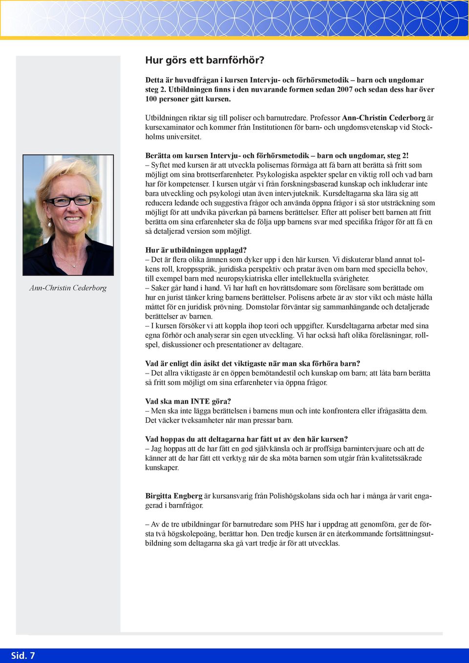 Professor Ann-Christin Cederborg är kursexaminator och kommer från Institutionen för barn- och ungdomsvetenskap vid Stockholms universitet.