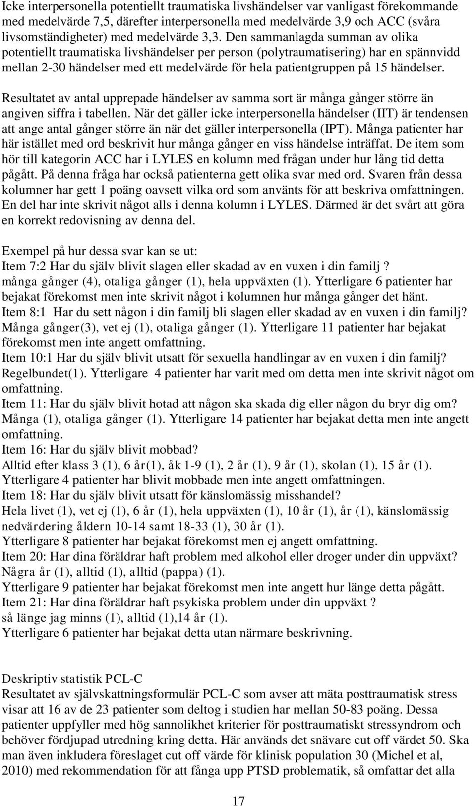 händelser. Resultatet av antal upprepade händelser av samma sort är många gånger större än angiven siffra i tabellen.