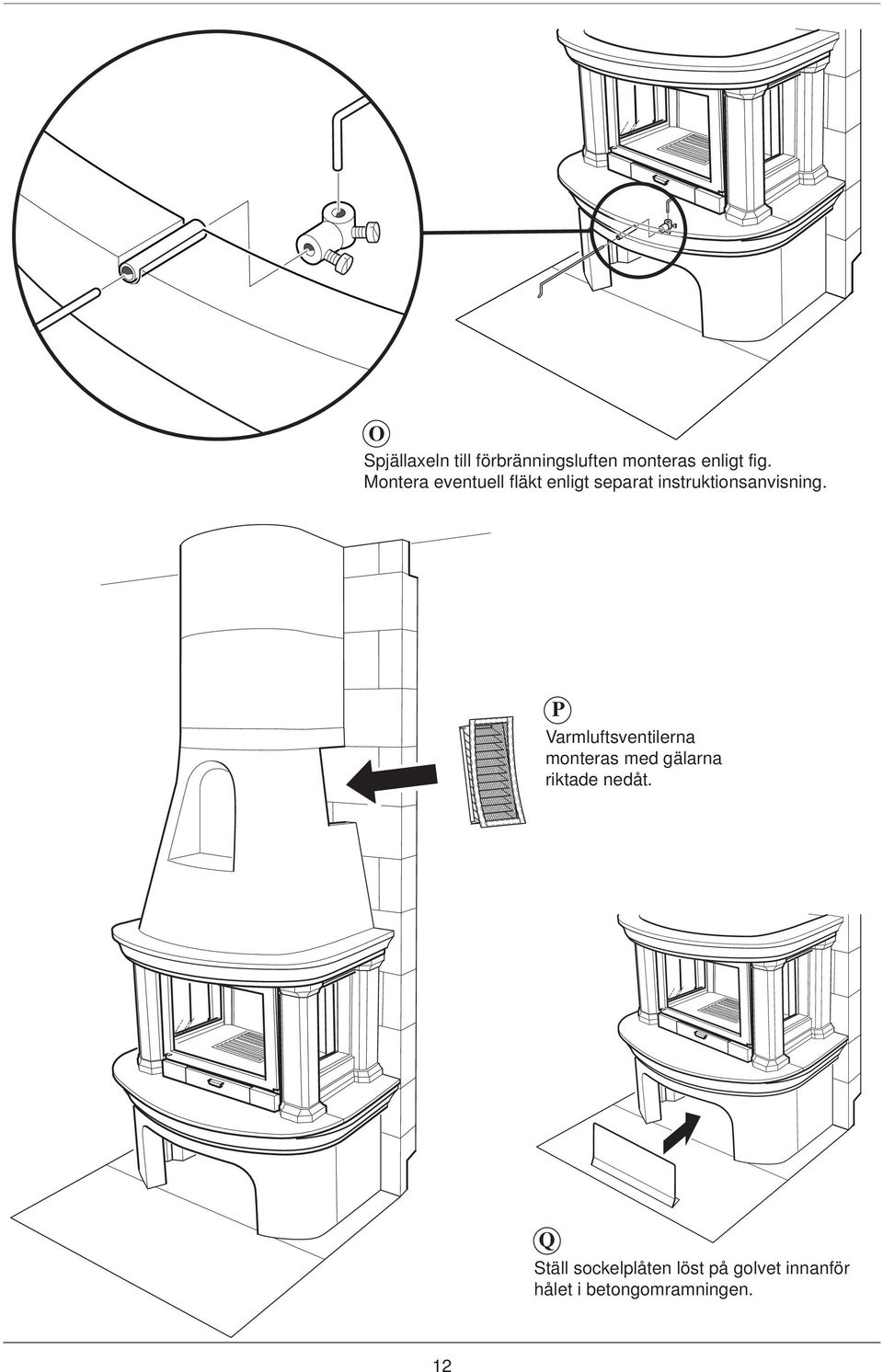 P Varmluftsventilerna monteras med gälarna riktade nedåt.