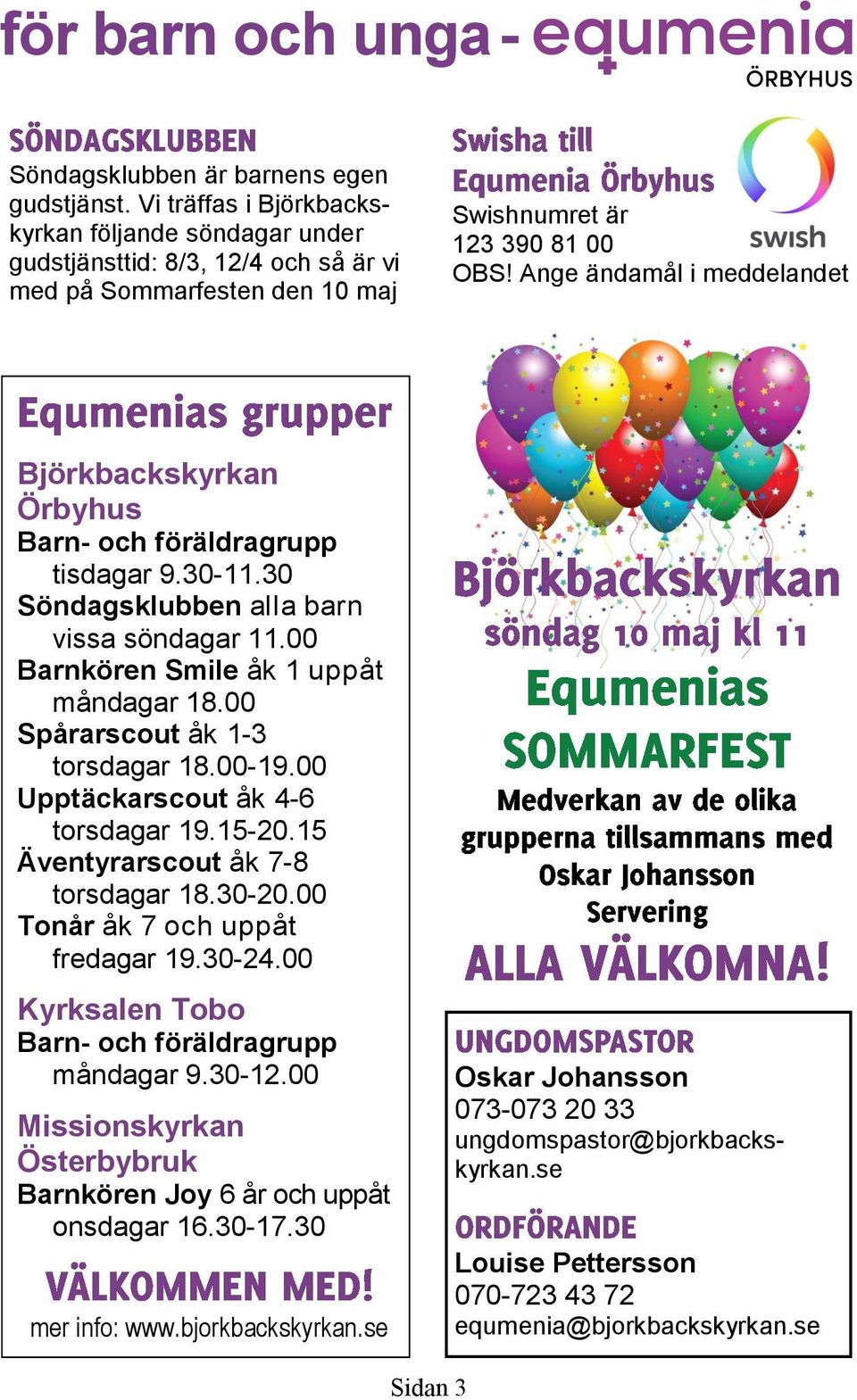 Ange ändamål i meddelandet Björkbackskyrkan Örbyhus Barn- och föräldragrupp tisdagar 9.30-11.30 Söndagsklubben alla barn vissa söndagar 11.00 Barnkören Smile åk 1 uppåt måndagar 18.