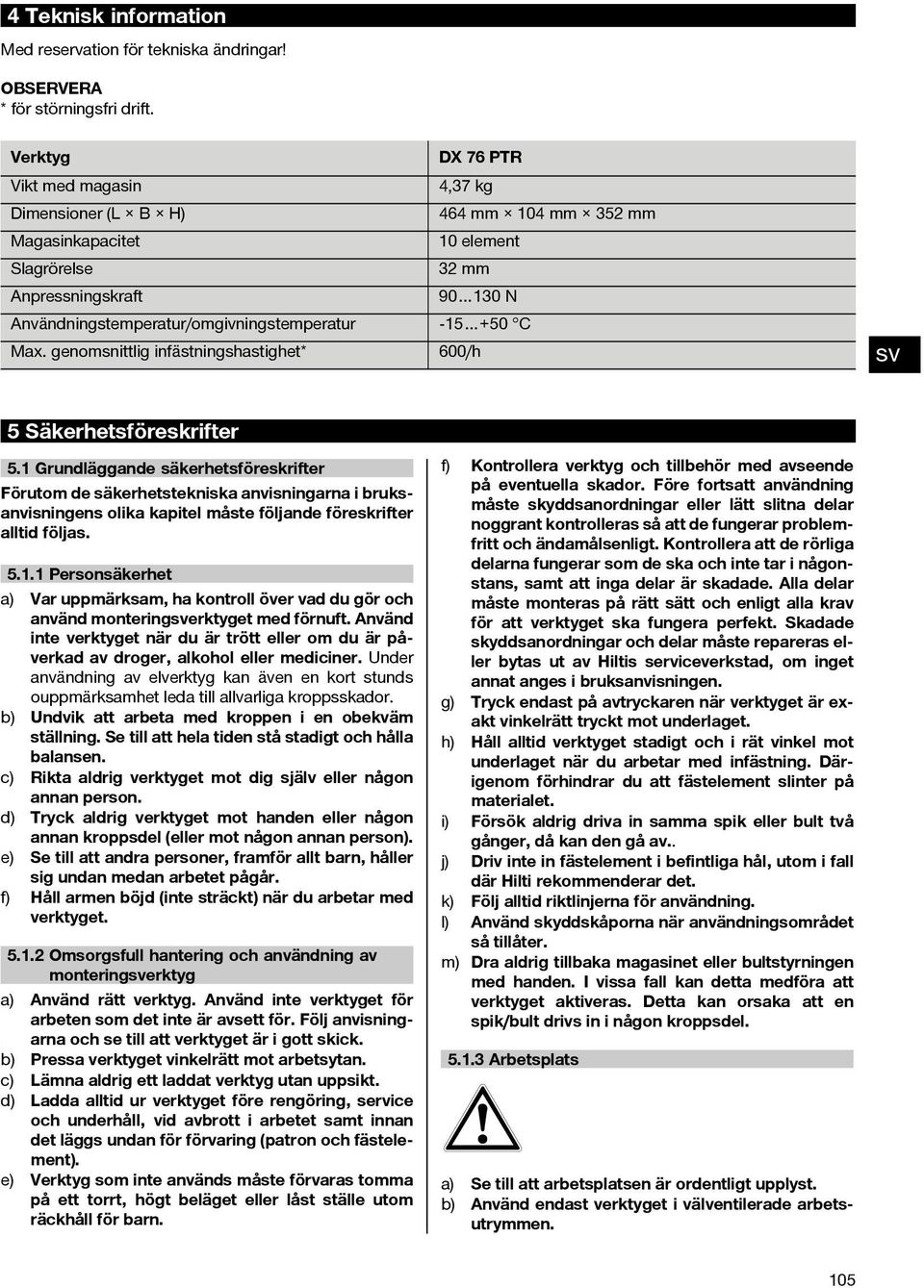 +50 C Max. genomsnittlig infästningshastighet* 600/h 5 Säkerhetsföreskrifter 5.