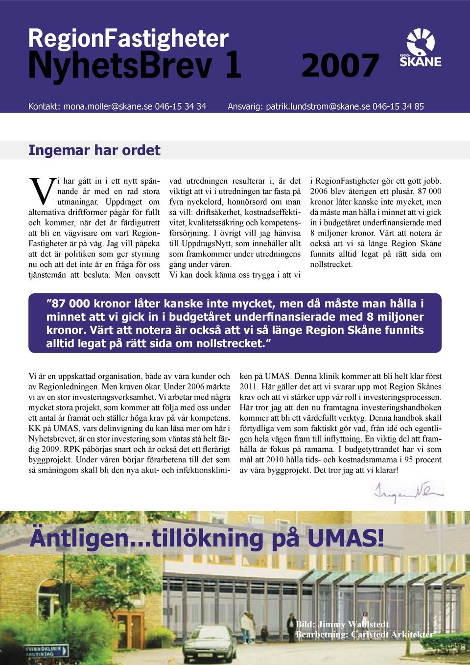 Uppdraget om alternativa driftformer pågår för fullt och kommer, när det är färdigutrett att bli en vägvisare om vart Region- Fastigheter är på väg.
