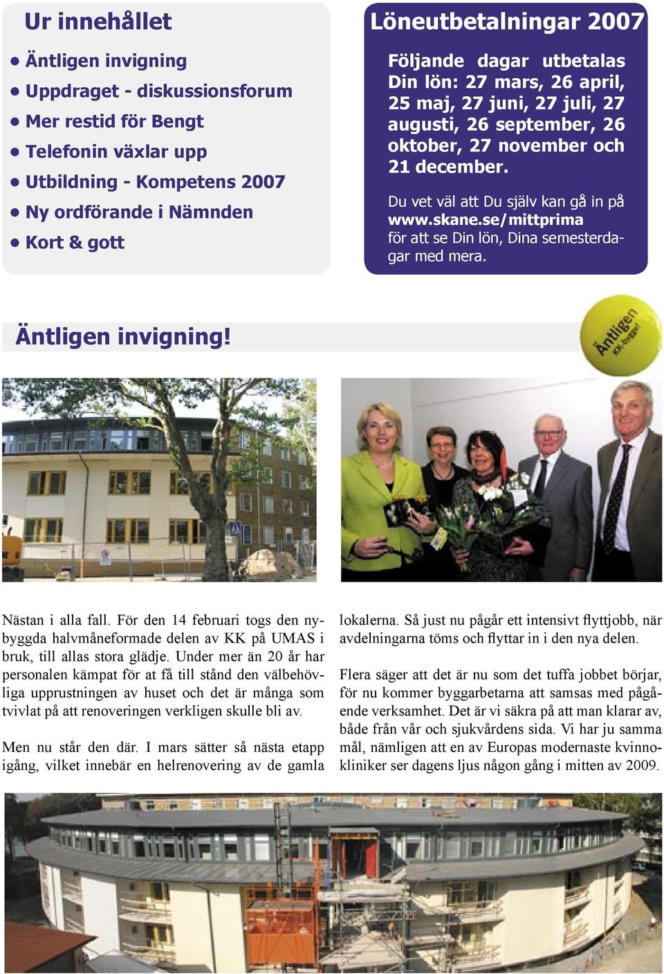se/mittprima för att se Din lön, Dina semesterdagar med mera. Äntligen invigning! Nästan i alla fall.