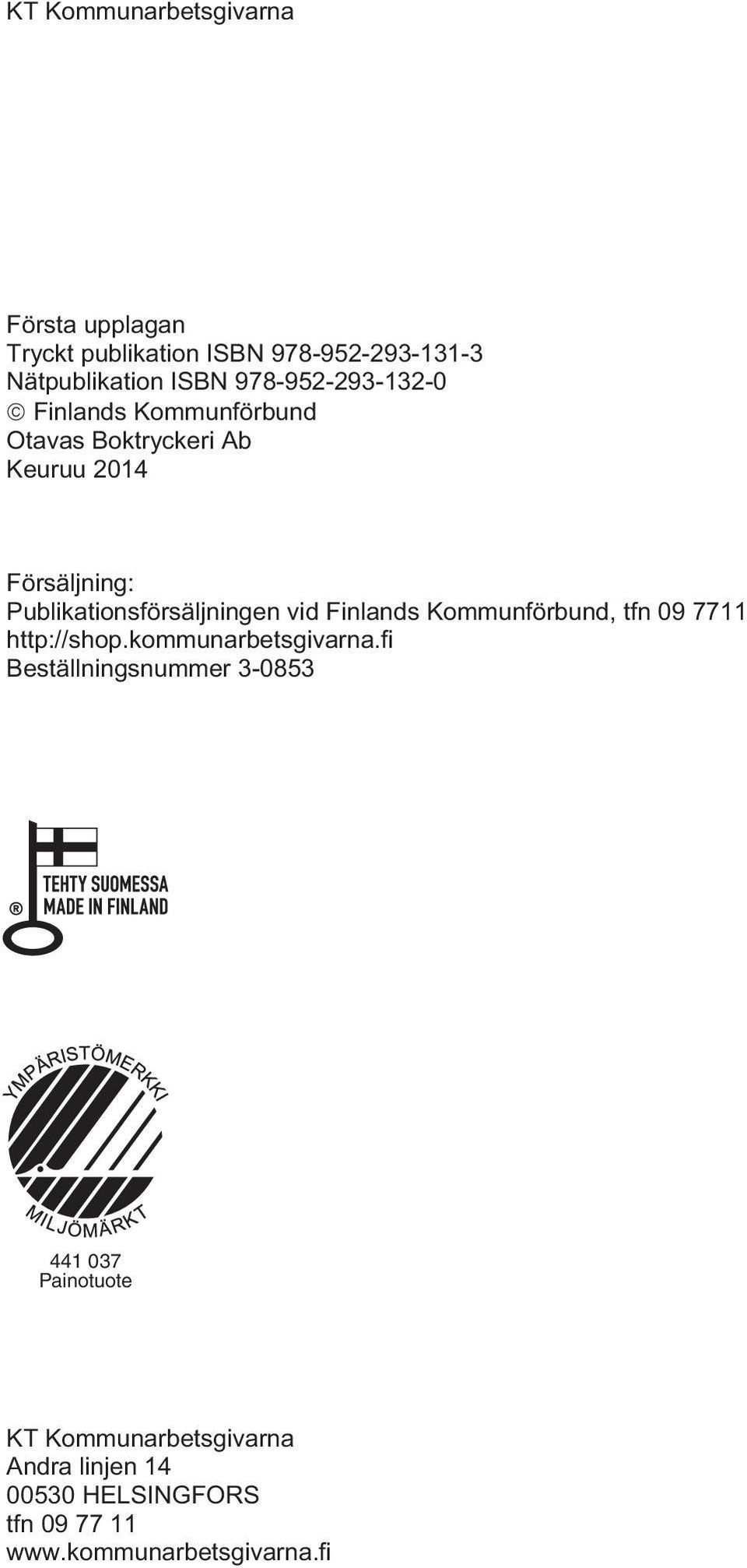 Publikationsförsäljningen vid Finlands Kommunförbund, tfn 09 7711 http://shop.kommunarbetsgivarna.