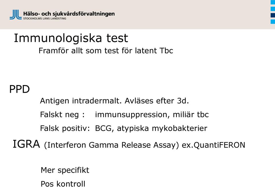 Falskt neg : immunsuppression, miliär tbc Falsk positiv: BCG,