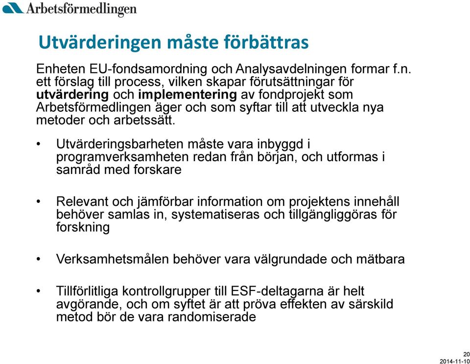 fondprojekt som Arbetsförmedlingen äger och som syftar till att utveckla nya metoder och arbetssätt.