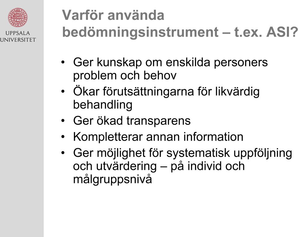 förutsättningarna för likvärdig behandling Ger ökad transparens