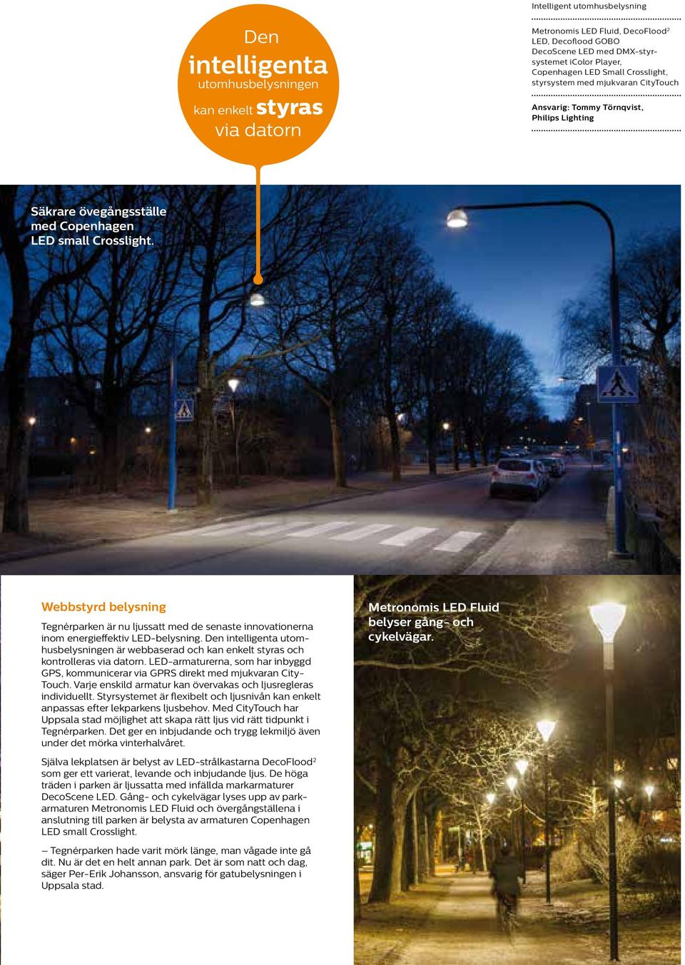 Webbstyrd belysning Tegnérparken är nu ljussatt med de senaste innovationerna inom energieffektiv LED-belysning.