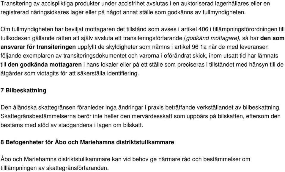 Om tullmyndigheten har beviljat mottagaren det tillstånd som avses i artikel 406 i tillämpningsförordningen till tullkodexen gällande rätten att själv avsluta ett transiteringsförfarande (godkänd