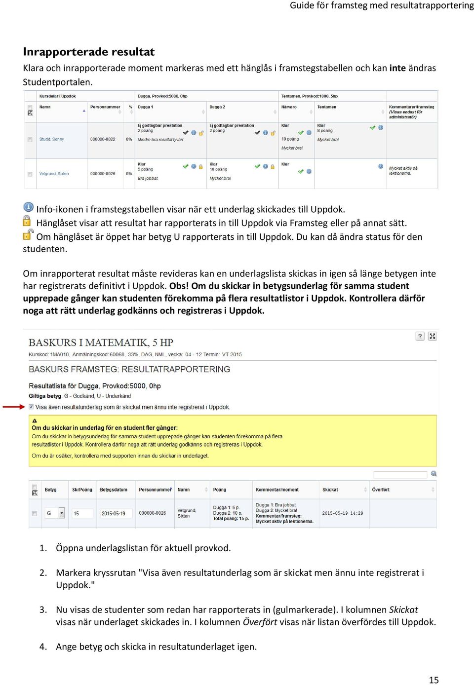 Om hänglåset är öppet har betyg U rapporterats in till Uppdok. Du kan då ändra status för den studenten.