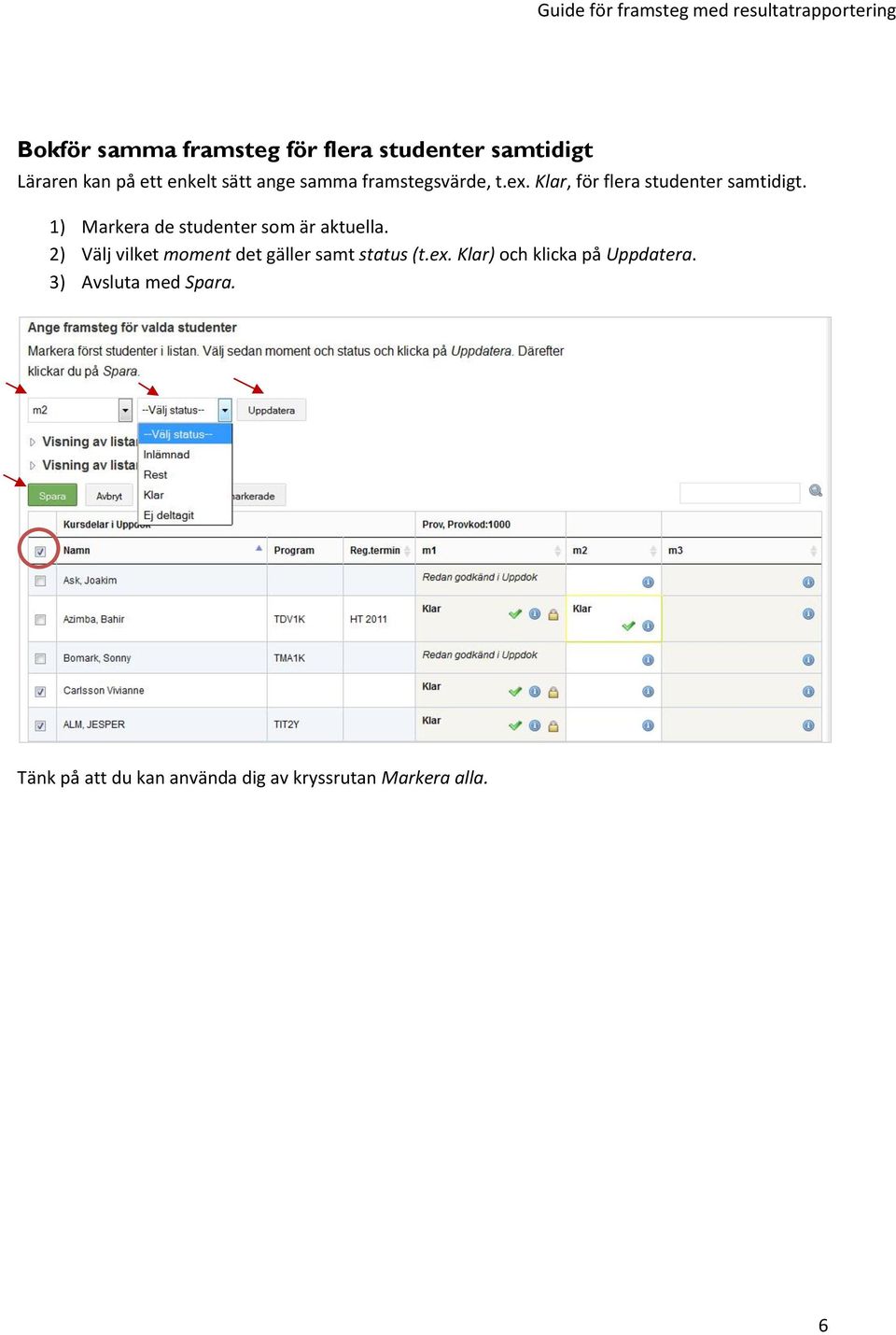 1) Markera de studenter som är aktuella. 2) Välj vilket moment det gäller samt status (t.