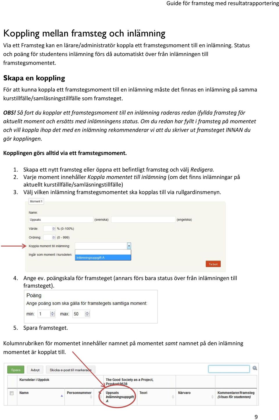 Skapa en koppling För att kunna koppla ett framstegsmoment till en inlämning måste det finnas en inlämning på samma kurstillfälle/samläsningstillfälle som framsteget. OBS!