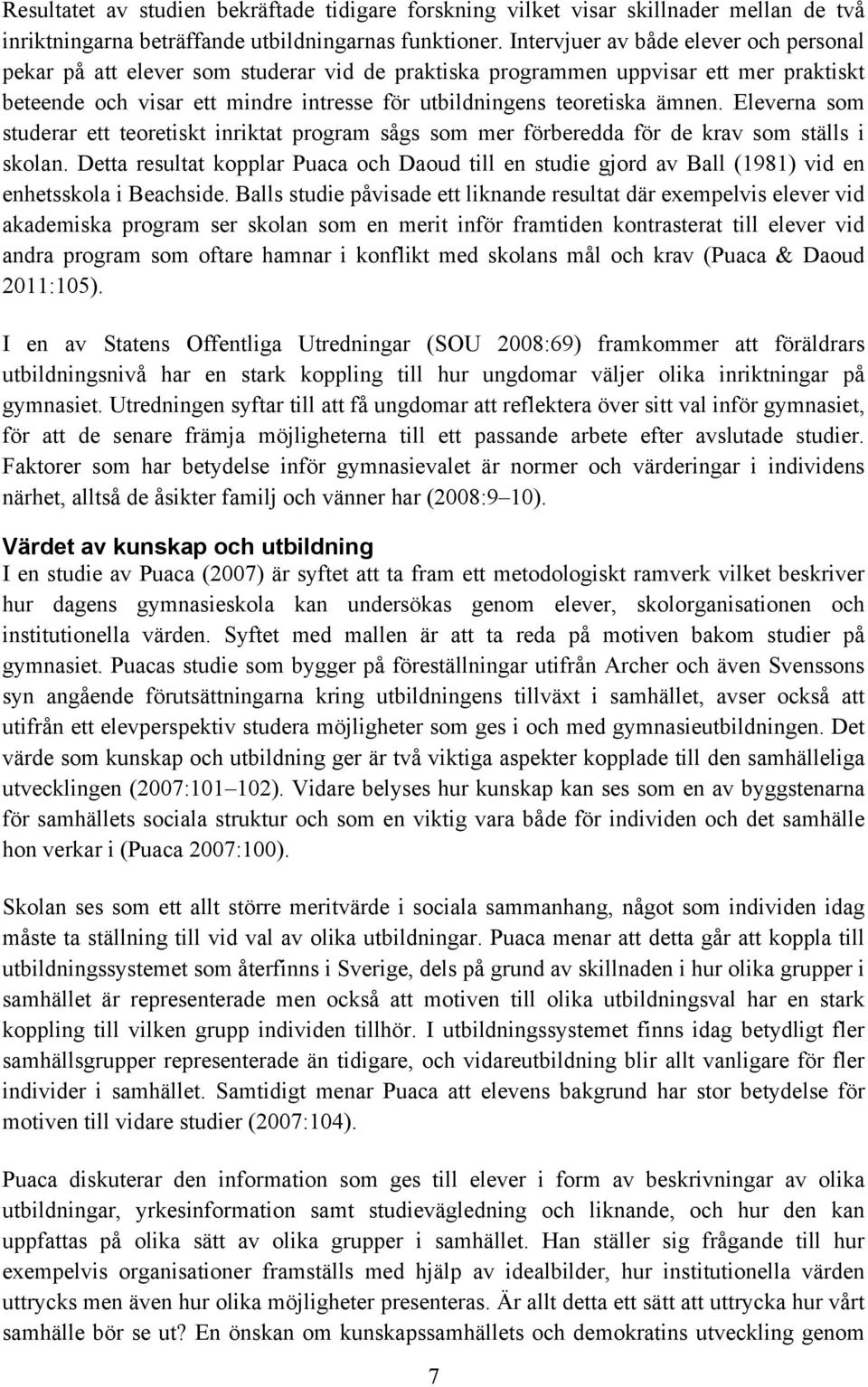 ämnen. Eleverna som studerar ett teoretiskt inriktat program sågs som mer förberedda för de krav som ställs i skolan.