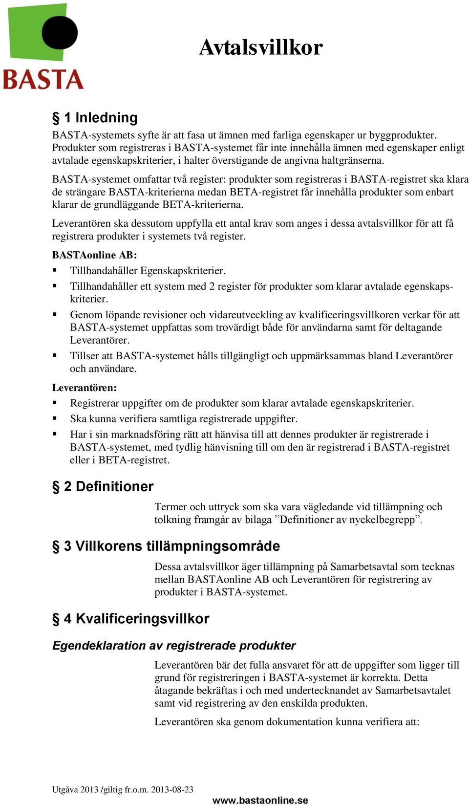 BASTA-systemet omfattar två register: produkter som registreras i BASTA-registret ska klara de strängare BASTA-kriterierna medan BETA-registret får innehålla produkter som enbart klarar de