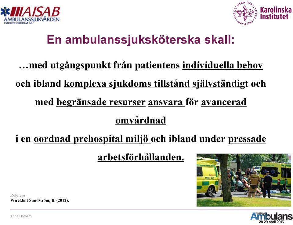 nsade resurser ansvara fo r avancerad omva rdnad i en oordnad prehospital miljö