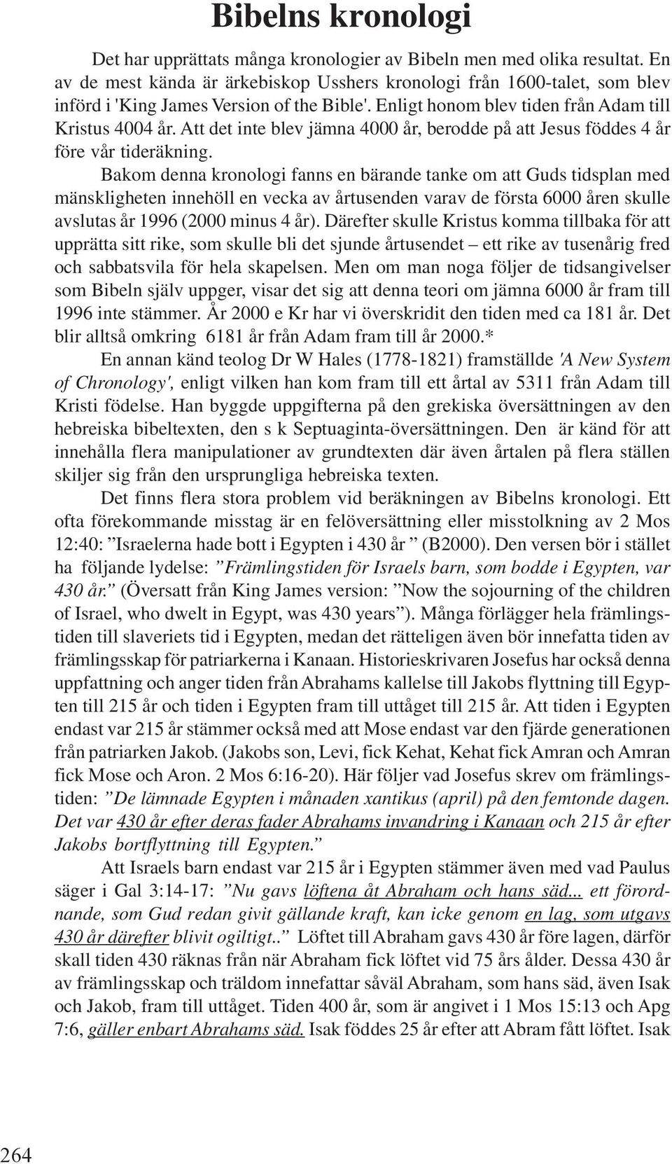 Att det inte blev jämna 4000 år, berodde på att Jesus föddes 4 år före vår tideräkning.