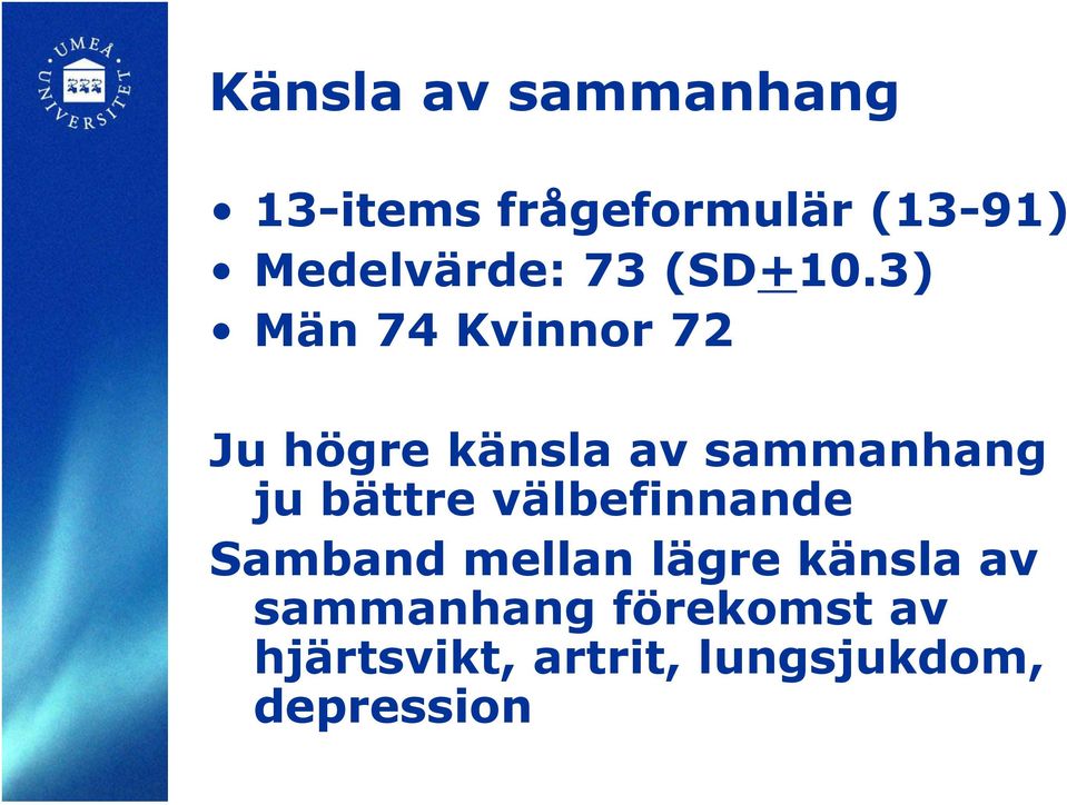 3) Män 74 Kvinnor 72 Ju högre känsla av sammanhang ju bättre