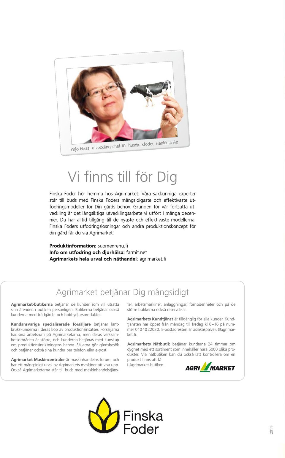 Grunden för vår fortsatta utveckling är det långsiktiga utvecklingsarbete vi utfört i många decennier. Du har alltid tillgång till de nyaste och effektivaste modellerna.