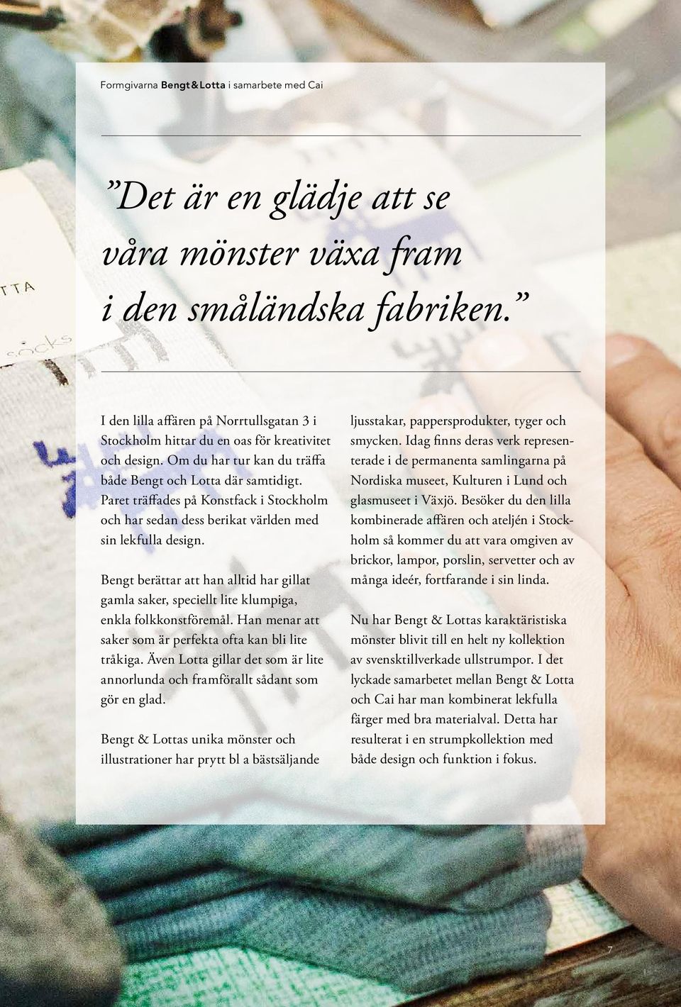 Paret träffades på Konstfack i Stockholm och har sedan dess berikat världen med sin lekfulla design.
