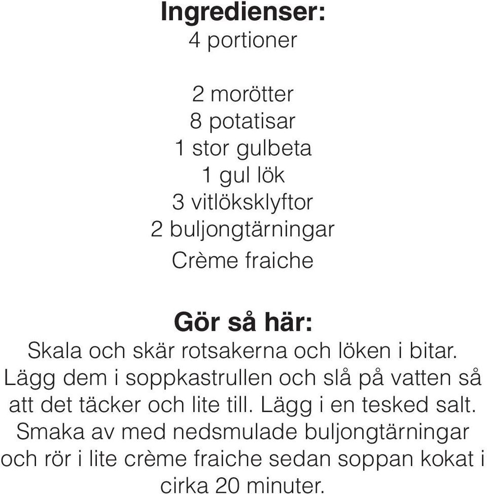 Lägg dem i soppkastrullen och slå på vatten så att det täcker och lite till.