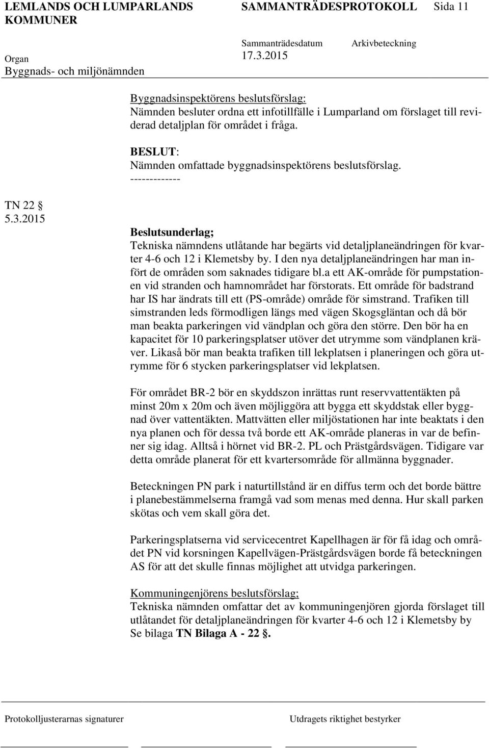 2015 Beslutsunderlag; Tekniska nämndens utlåtande har begärts vid detaljplaneändringen för kvarter 4-6 och 12 i Klemetsby by.