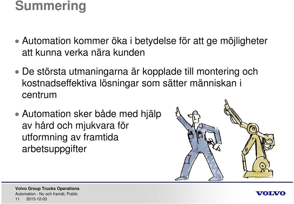 kostnadseffektiva lösningar som sätter människan i centrum Automation sker både