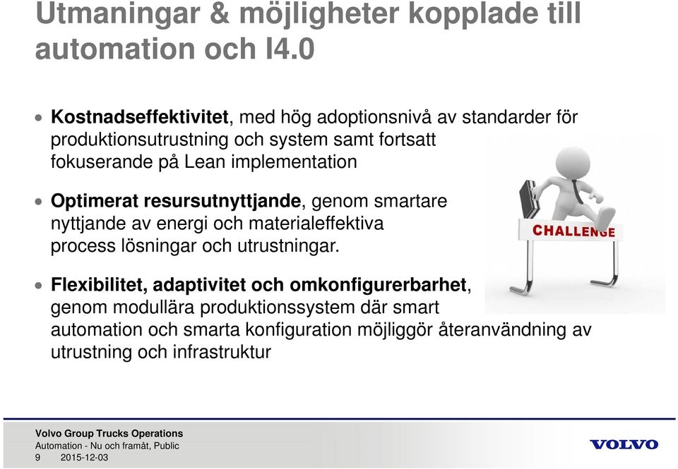 implementation Optimerat resursutnyttjande, genom smartare nyttjande av energi och materialeffektiva process lösningar och