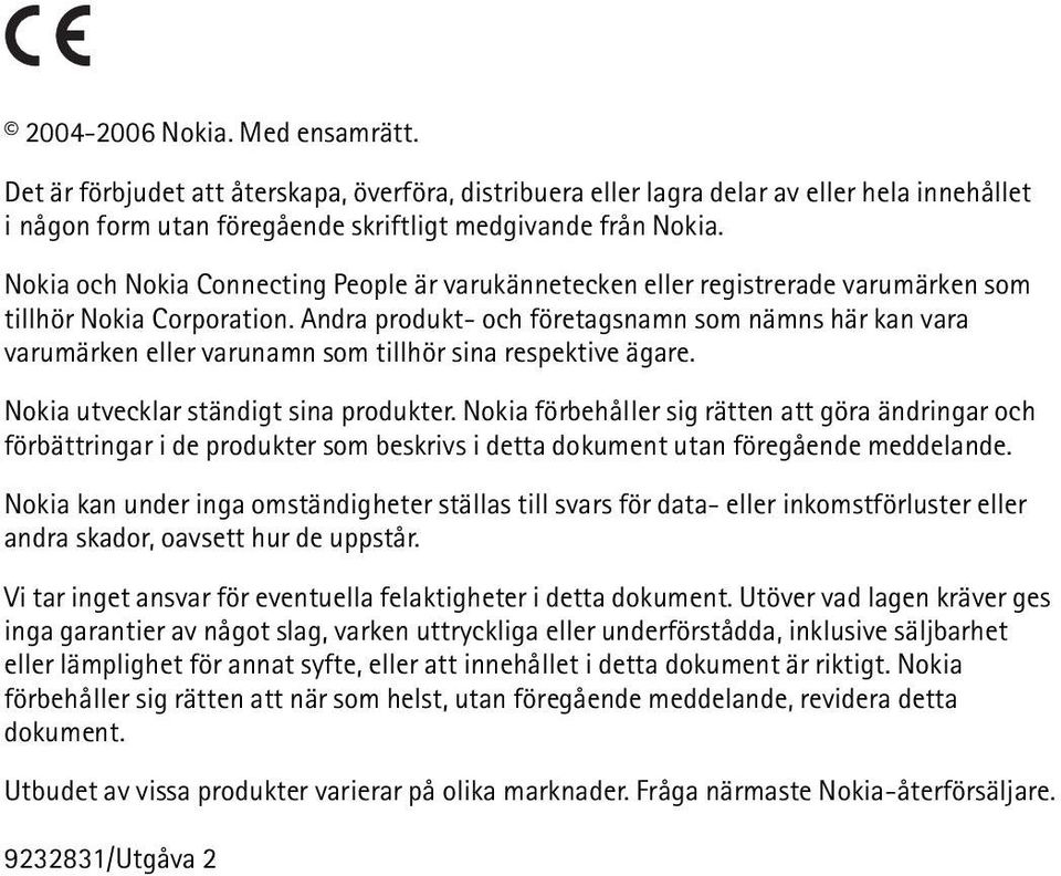 sina respektive ägare Nokia utvecklar ständigt sina produkter Nokia förbehåller sig rätten att göra ändringar och förbättringar i de produkter som beskrivs i detta dokument utan föregående meddelande