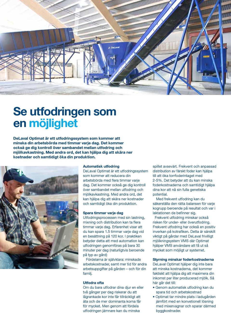 Automatisk utfodring DeLaval Optimat är ett utfodringssystem som kommer att reducera din arbetsbörda med flera timmar varje dag.