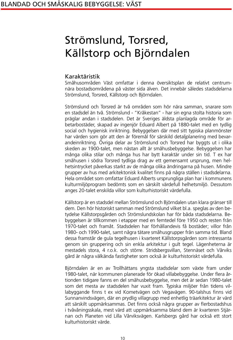 Strömslund - Kråkestan - har sin egna stolta historia som präglar andan i stadsdelen.