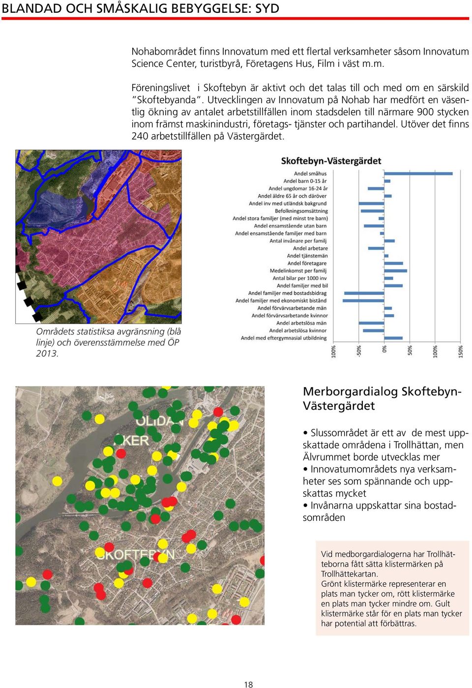 Utöver det finns 240 arbetstillfällen på Västergärdet. Områdets statistiksa avgränsning (blå linje) och överensstämmelse med ÖP 2013.
