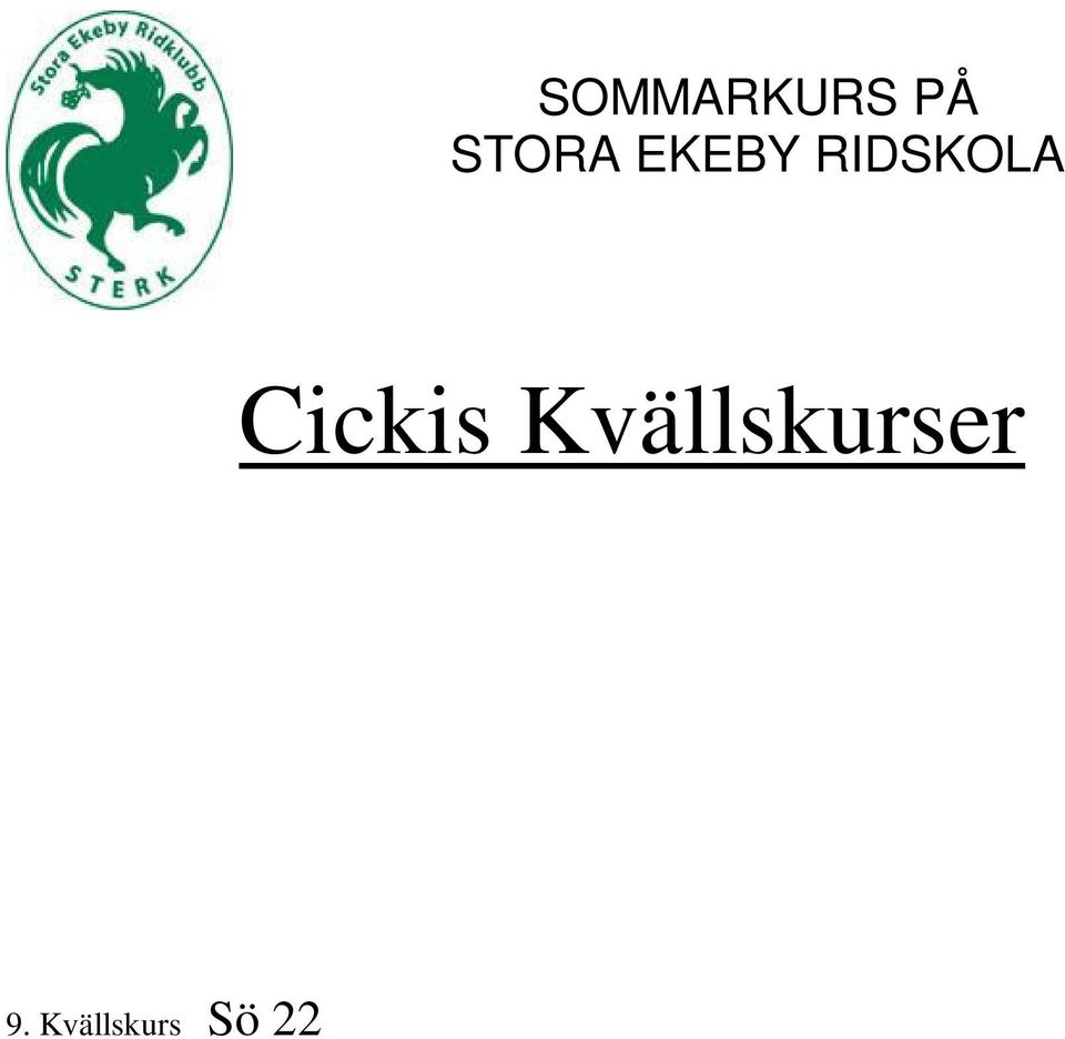 00 Sommarens kvällskurs (nr 10) inkluderar 3 kvällar med ridning i 2 pass samt ett pass teoretisk undervisning i samband med fika. Kurstider 18.00 ca 22.