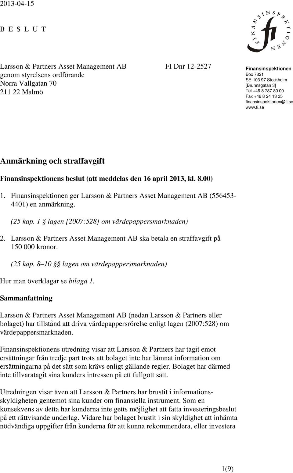 Finansinspektionen ger Larsson & Partners Asset Management AB (556453-4401) en anmärkning. (25 kap. 1 lagen [2007:528] om värdepappersmarknaden) 2.