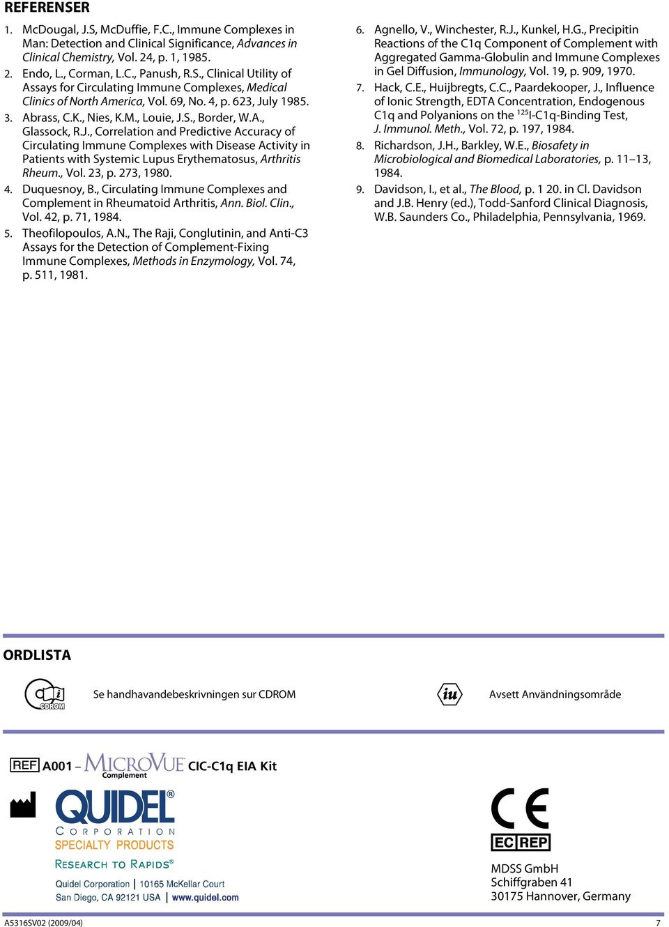 , Vol. 23, p. 273, 1980. 4. Duquesnoy, B., Circulating Immune Complexes and Complement in Rheumatoid Arthritis, Ann. Biol. Clin., Vol. 42, p. 71, 1984. 5. Theofilopoulos, A.N.