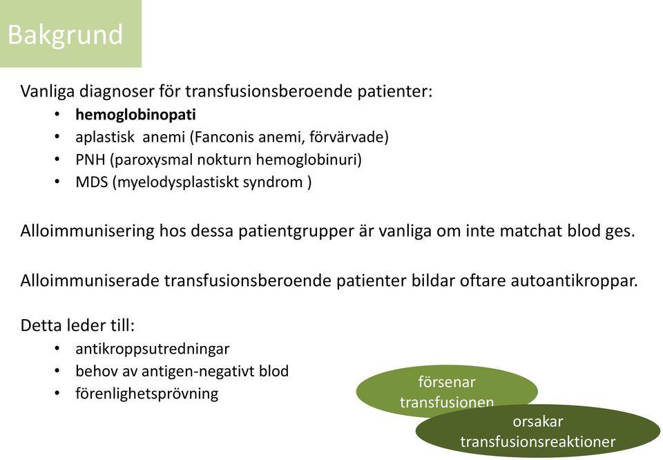 om inte matchat blod ges. Alloimmuniserade transfusionsberoende patienter bildar oftare autoantikroppar.