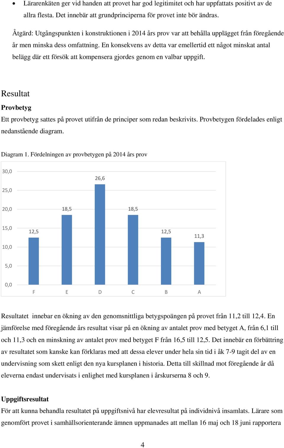 En konsekvens av detta var emellertid ett något minskat antal belägg där ett försök att kompensera gjordes genom en valbar uppgift.