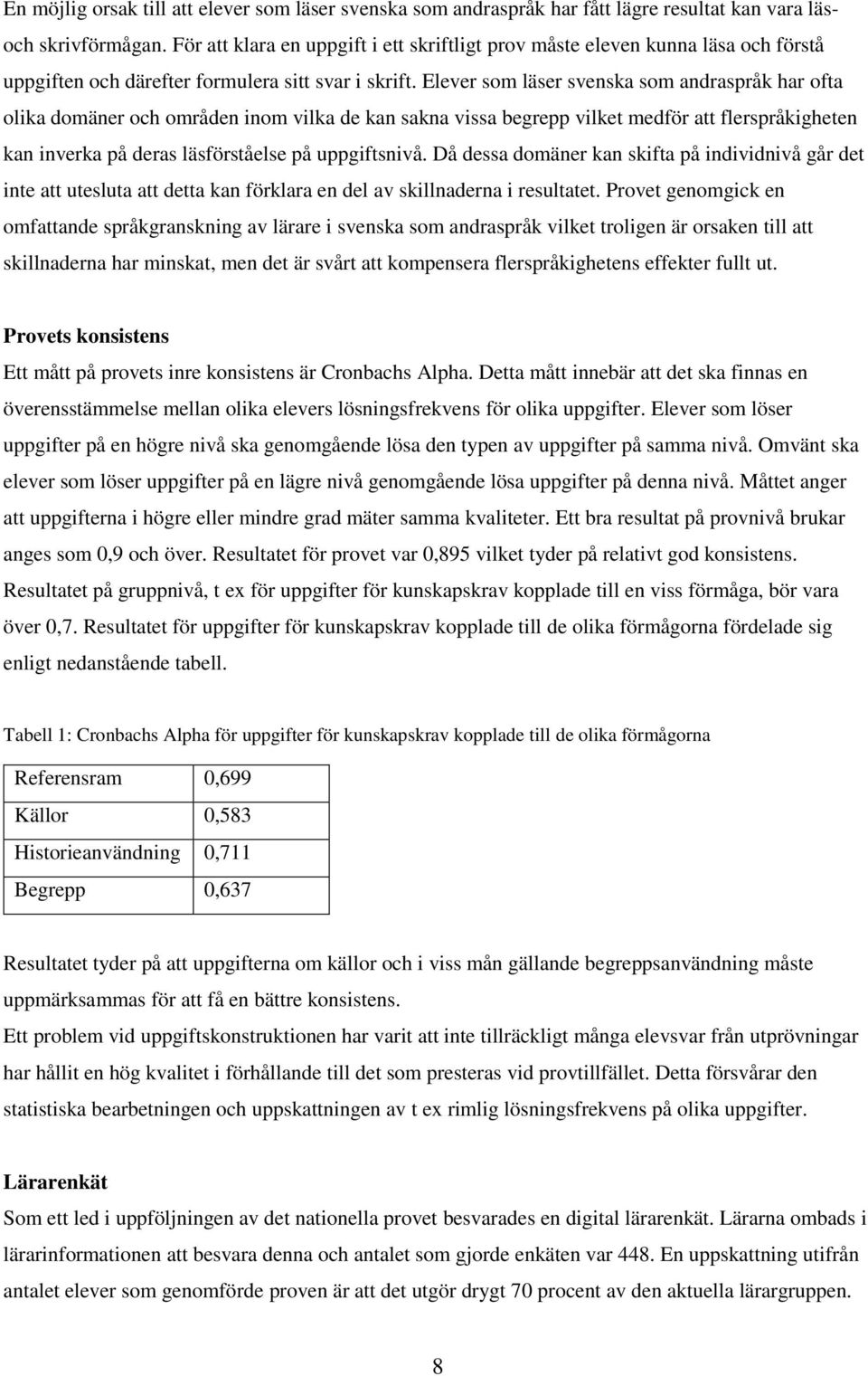 Elever som läser svenska som andraspråk har ofta olika domäner och områden inom vilka de kan sakna vissa begrepp vilket medför att flerspråkigheten kan inverka på deras läsförståelse på uppgiftsnivå.