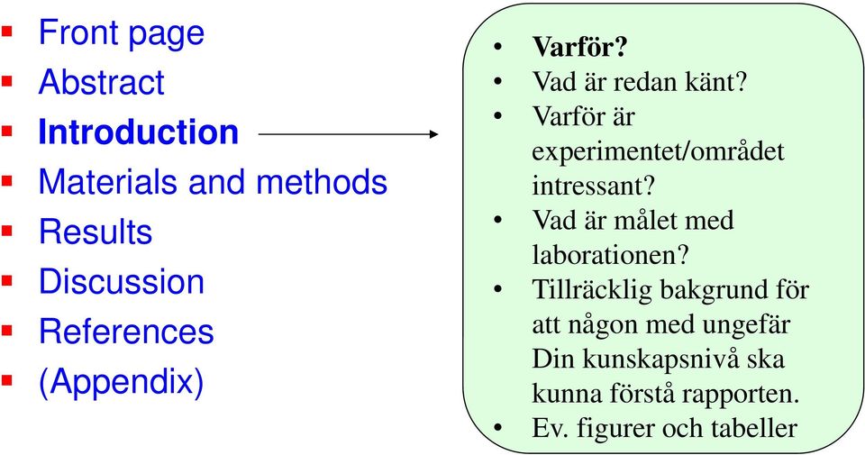 Varför är experimentet/området intressant? Vad är målet med laborationen?