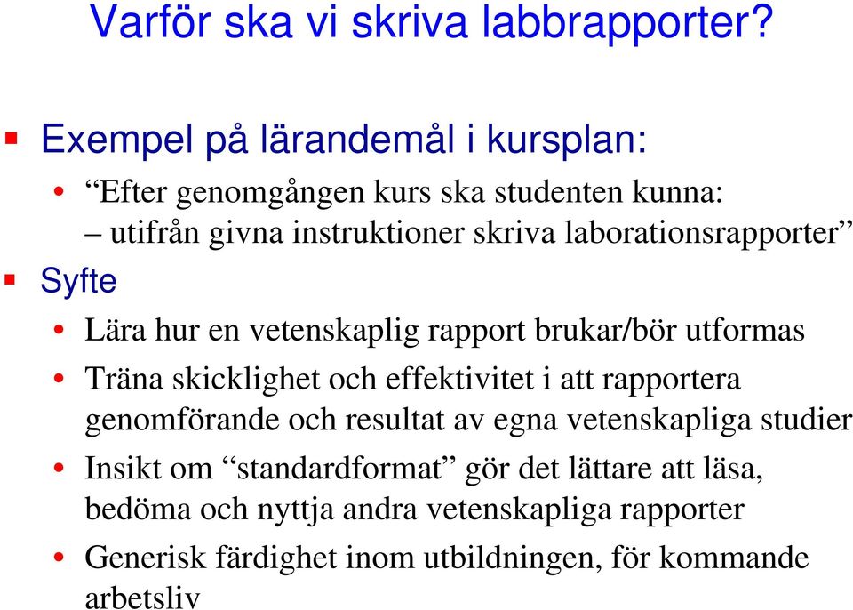 laborationsrapporter Syfte Lära hur en vetenskaplig rapport brukar/bör utformas Träna skicklighet och effektivitet i att