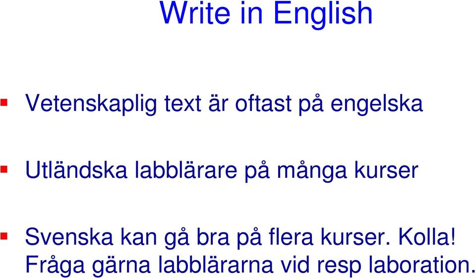kurser Svenska kan gå bra på flera kurser.