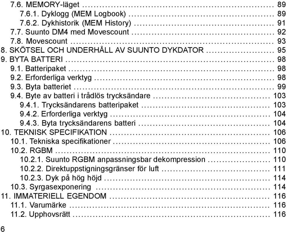 .. 103 9.4.1. Trycksändarens batteripaket... 103 9.4.2. Erforderliga verktyg... 104 9.4.3. Byta trycksändarens batteri... 104 10. TEKNISK SPECIFIKATION... 106 10.1. Tekniska specifikationer... 106 10.2. RGBM.