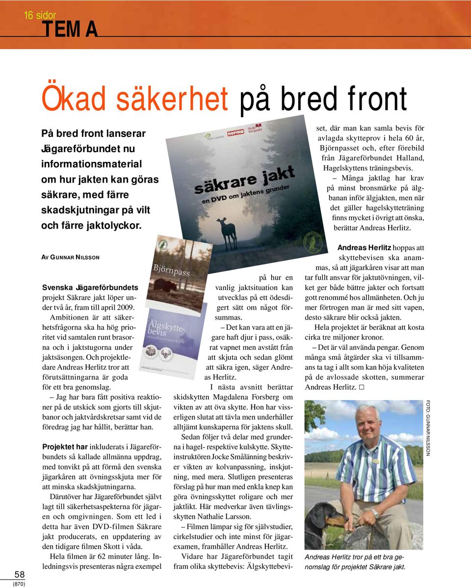 Många jaktlag har krav på minst bronsmärke på älgbanan inför älgjakten, men när det gäller hagelskytteträning finns mycket i övrigt att önska, berättar Andreas Herlitz.