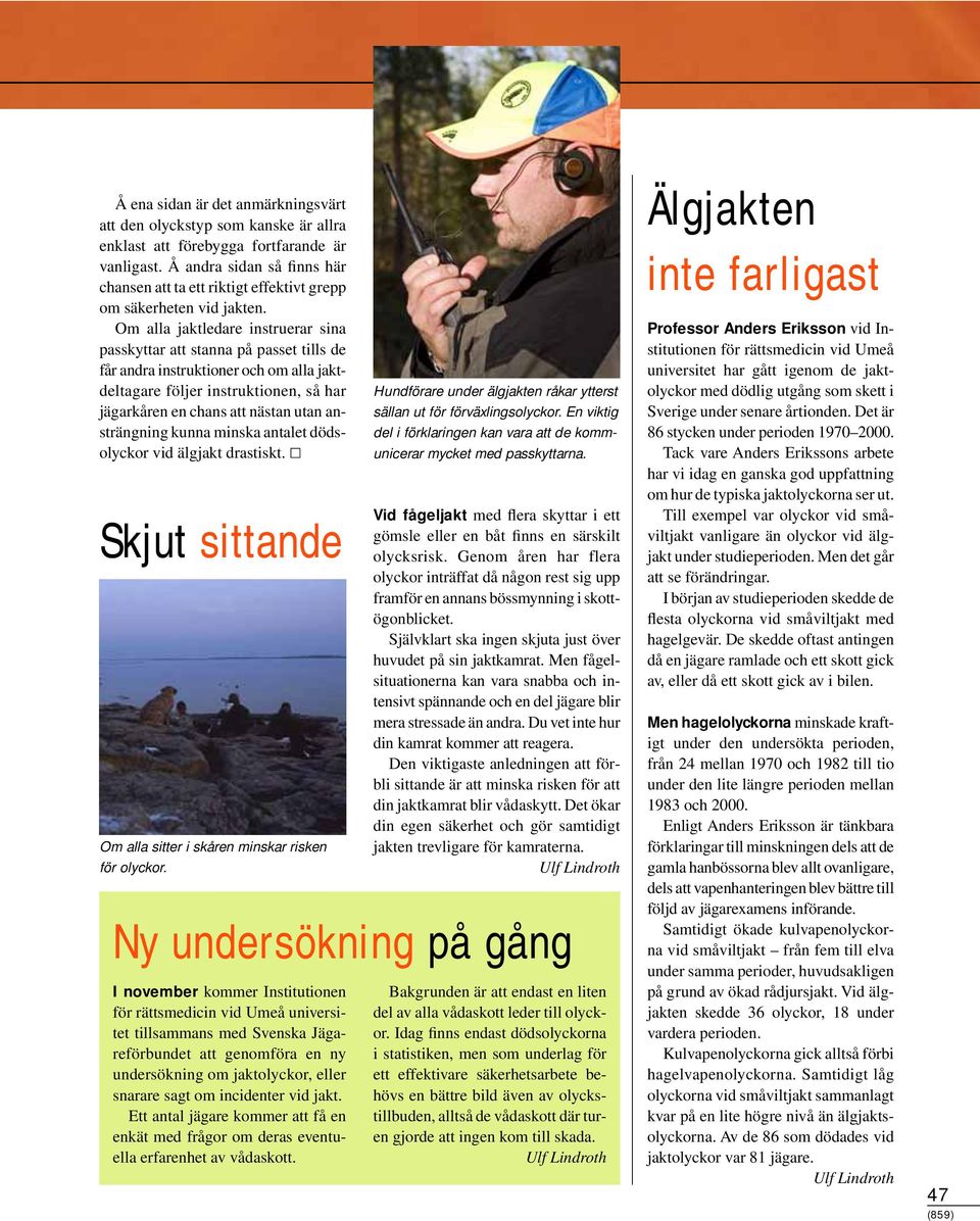 Om alla jaktledare instruerar sina passkyttar att stanna på passet tills de får andra instruktioner och om alla jaktdeltagare följer instruktionen, så har jägarkåren en chans att nästan utan