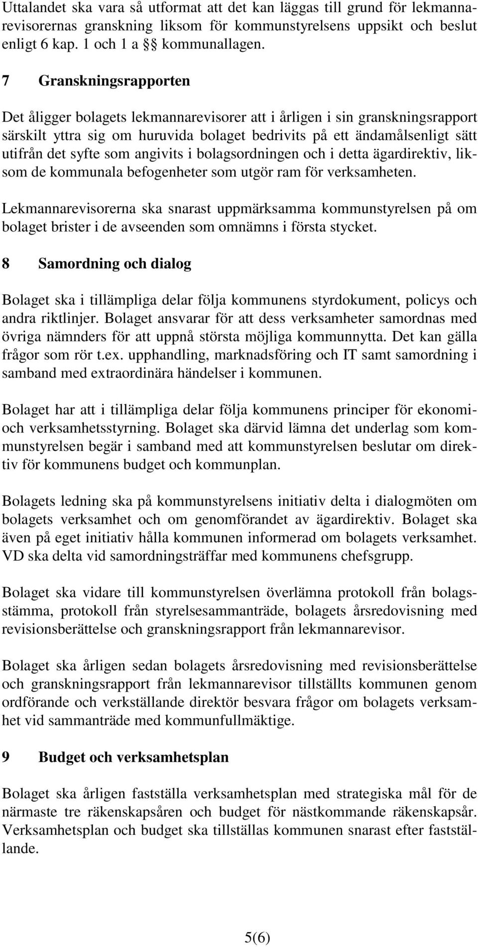 angivits i bolagsordningen och i detta ägardirektiv, liksom de kommunala befogenheter som utgör ram för verksamheten.