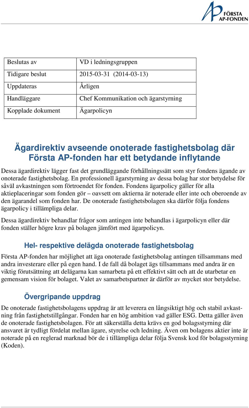 En professionell ägarstyrning av dessa bolag har stor betydelse för såväl avkastningen som förtroendet för fonden.