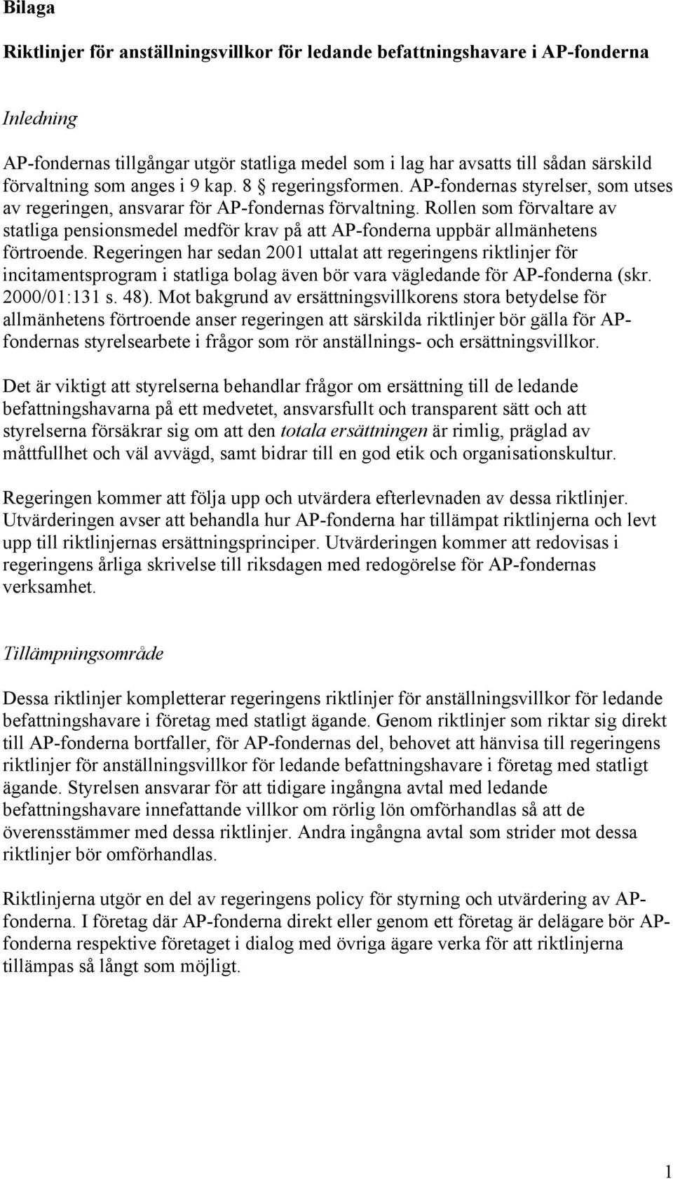 Rollen som förvaltare av statliga pensionsmedel medför krav på att AP-fonderna uppbär allmänhetens förtroende.